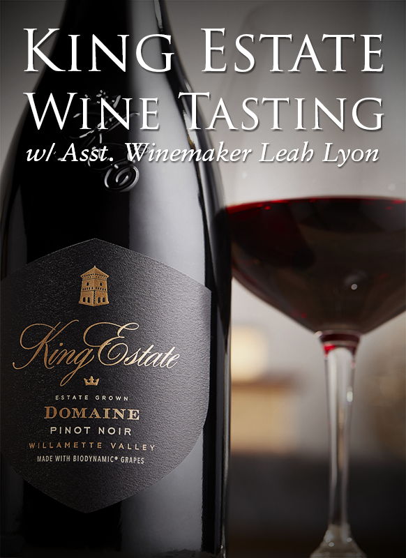 King Estate Tasting with Asst. Winemaker Leah Lyon | March 23rd | 6:00 PM