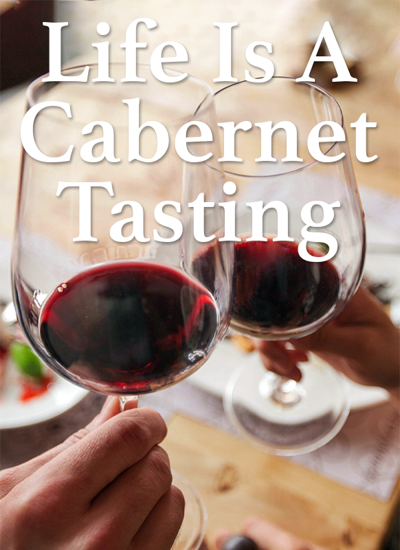 Life is a Cabernet Tasting | Thursday, April 18th, 6:00 P.M.